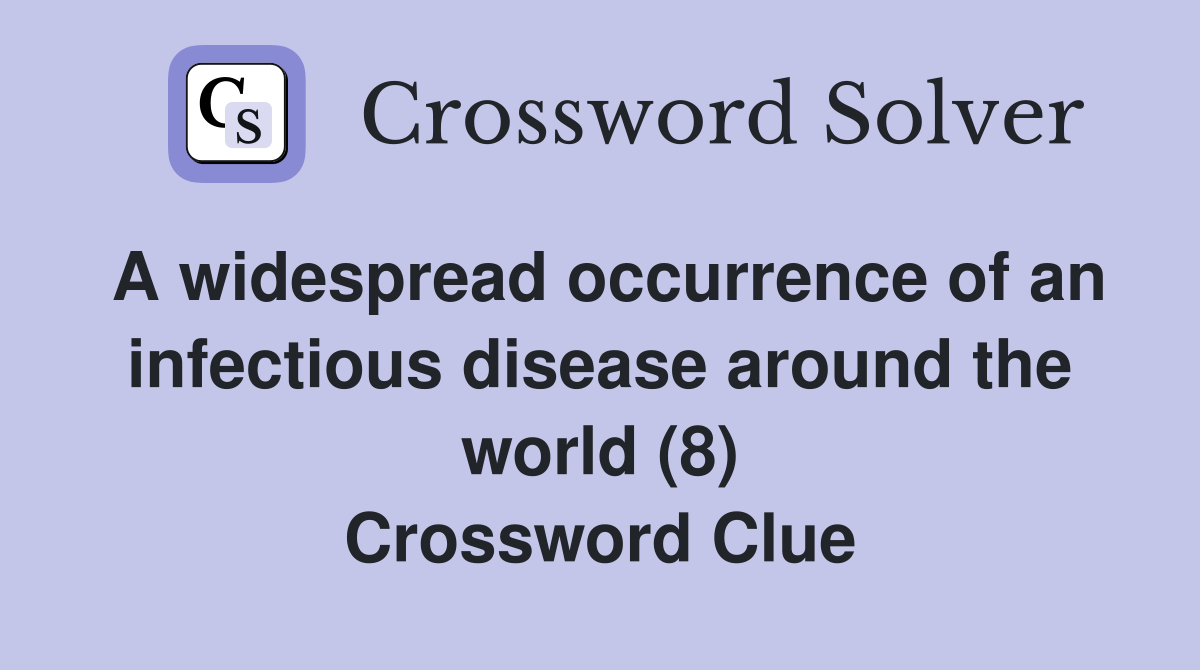 A widespread occurrence of an infectious disease around the world (8